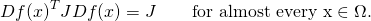 \begin{equation*}Df(x)^TJDf(x)=J\qquad \textrm{for almost every x} \in\Omega.\end{equation*}